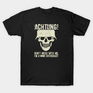 Achtung! (Danger) - I'm a WWII enthusiast T-Shirt